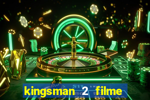 kingsman 2 filme completo dublado